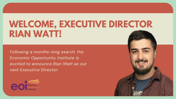 Economic Opportunity Institute welcomes Rian Watt as new Executive Director.